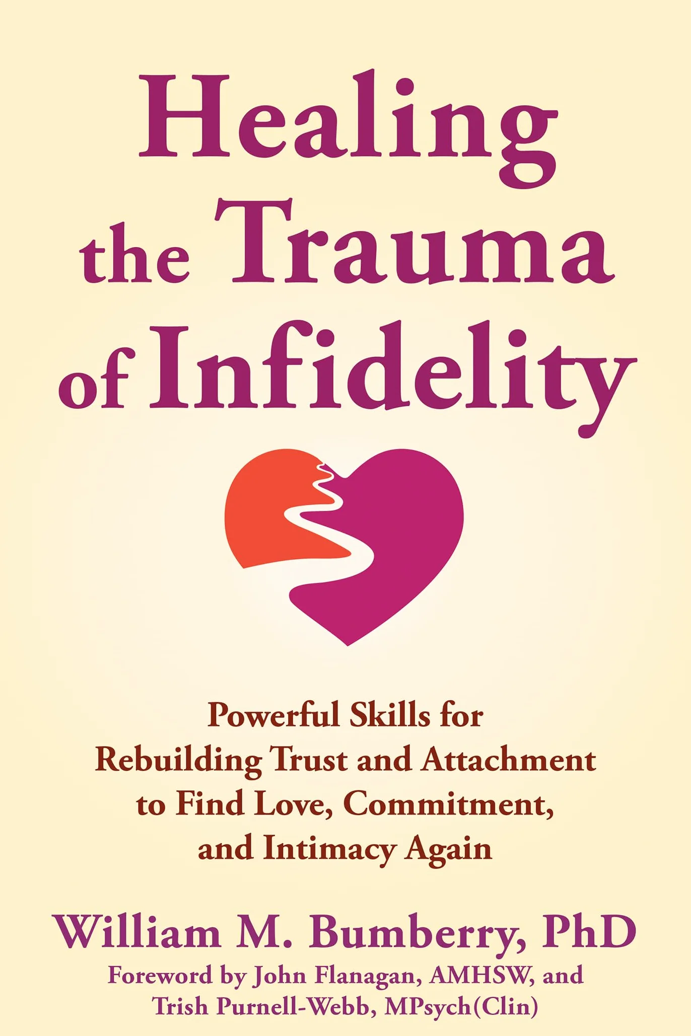 Healing the Trauma of Infidelity: Powerful Skills for Rebuilding Trust and Attachment to Find Love, Commitment, and Intimacy Again