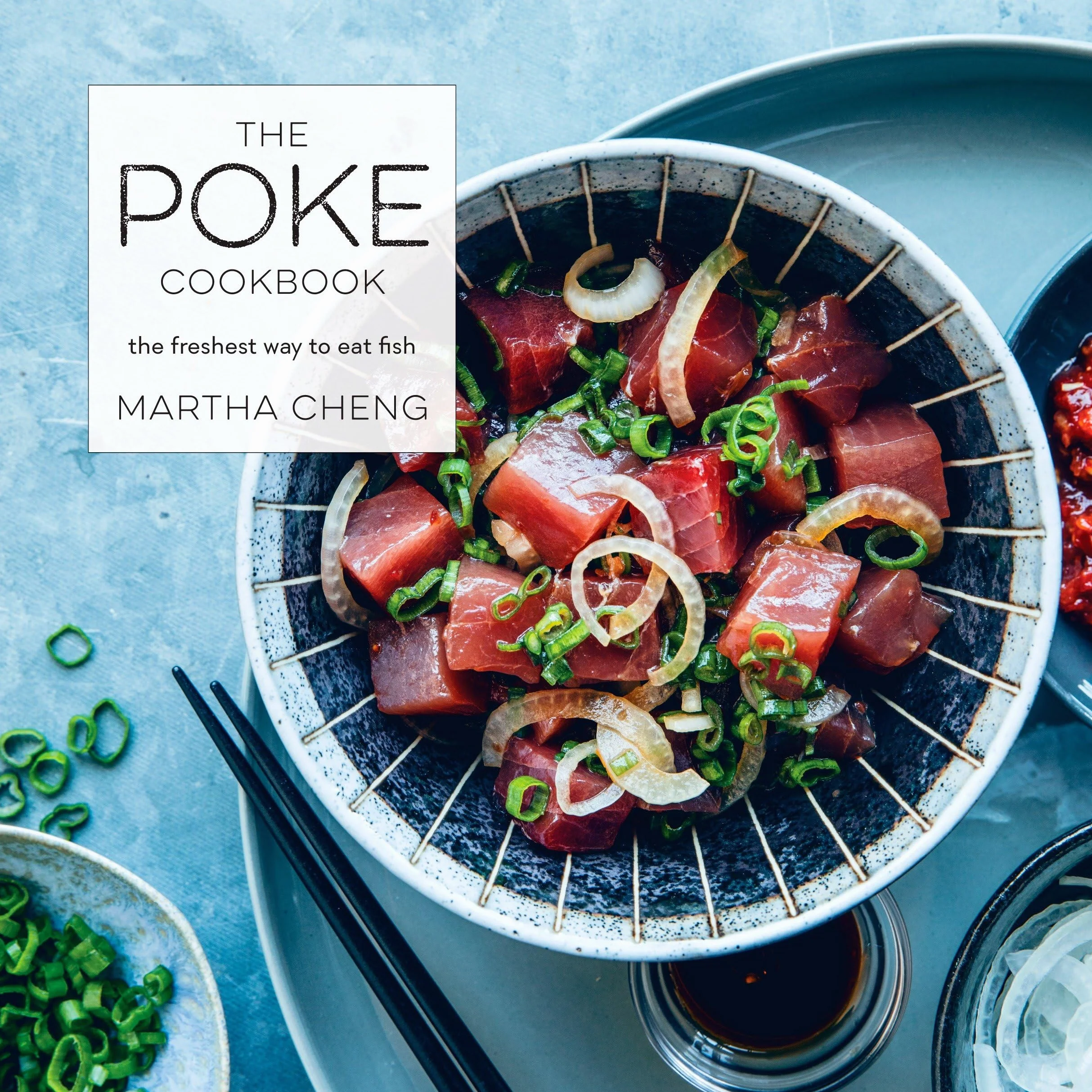 The Poke Cookbook: The Freshest Way to Eat Fish