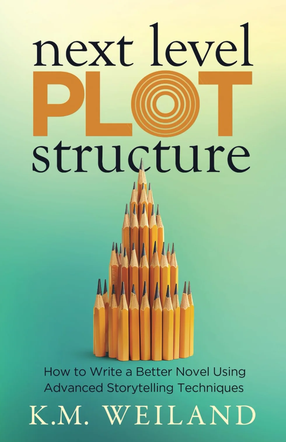 Next Level Plot Structure: How to Write a Better Novel Using Advanced Storytelling Techniques