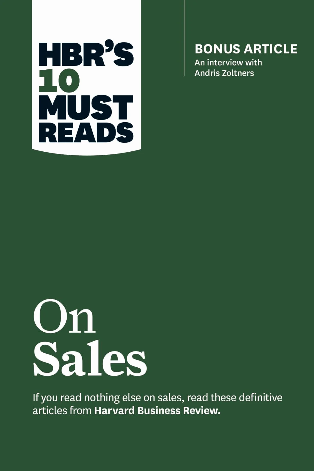 Hbr's 10 Must Reads on Sales (with Bonus Interview of Andris Zoltners) (Hbr's 10 Must Reads): Bonus Article: An Interview with Andris Zoltners