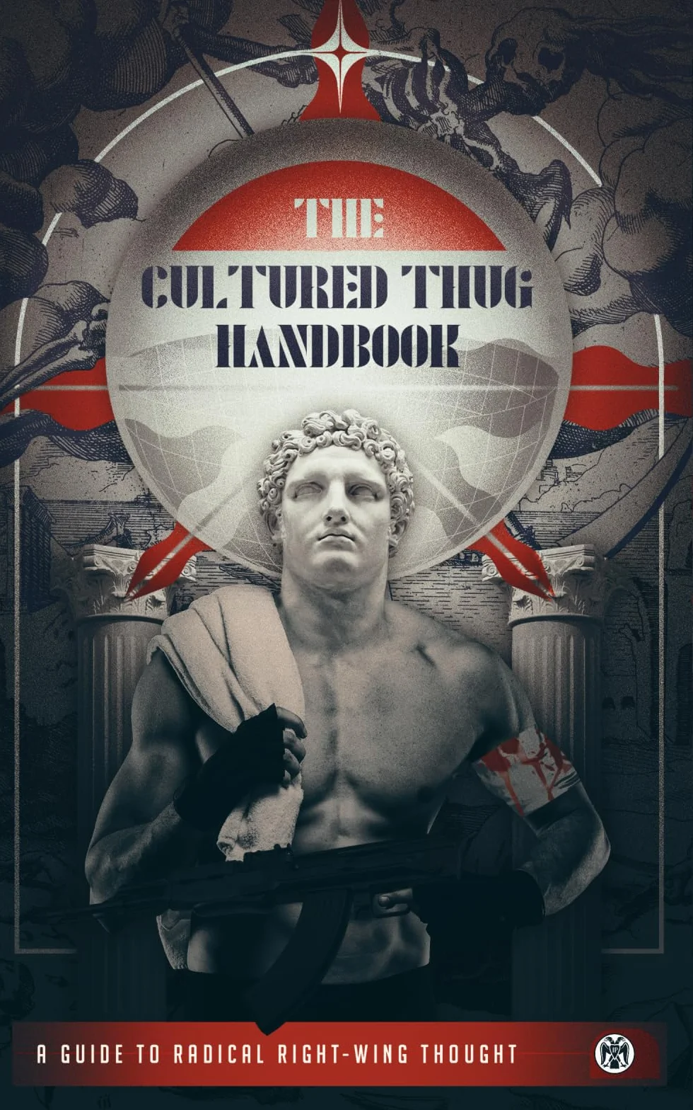 The Cultured Thug Handbook: A Guide to Radical Right-Wing Thought