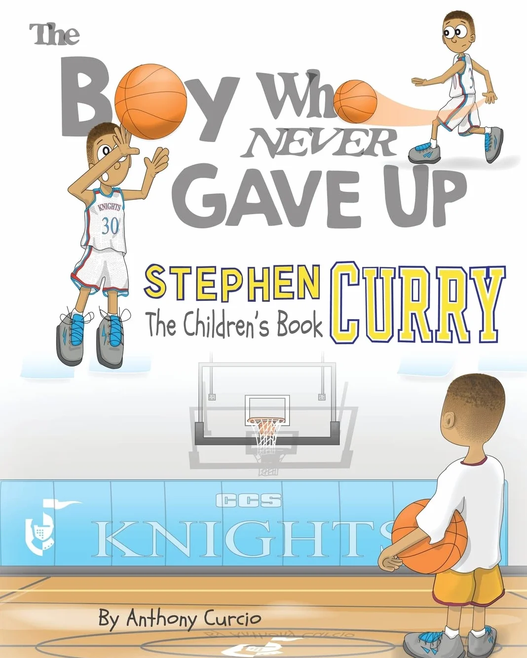 Stephen Curry: The Children's Book: The Boy Who Never Gave Up: 1