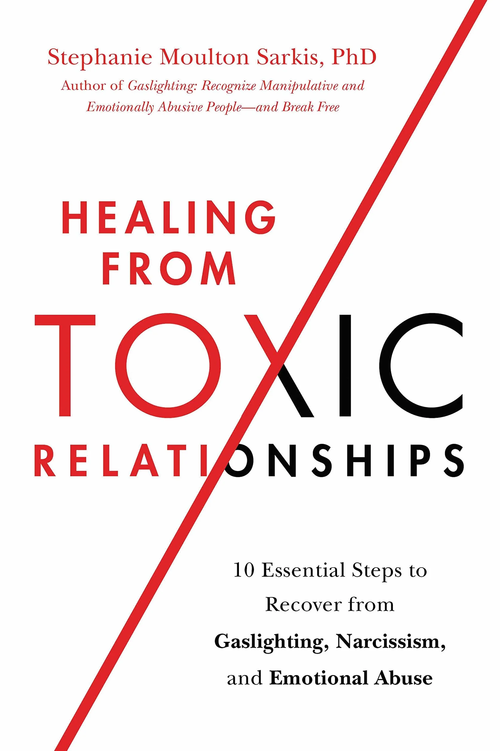 Healing from Toxic Relationships: 10 Essential Steps to Recover from Gaslighting, Narcissism, and Emotional Abuse
