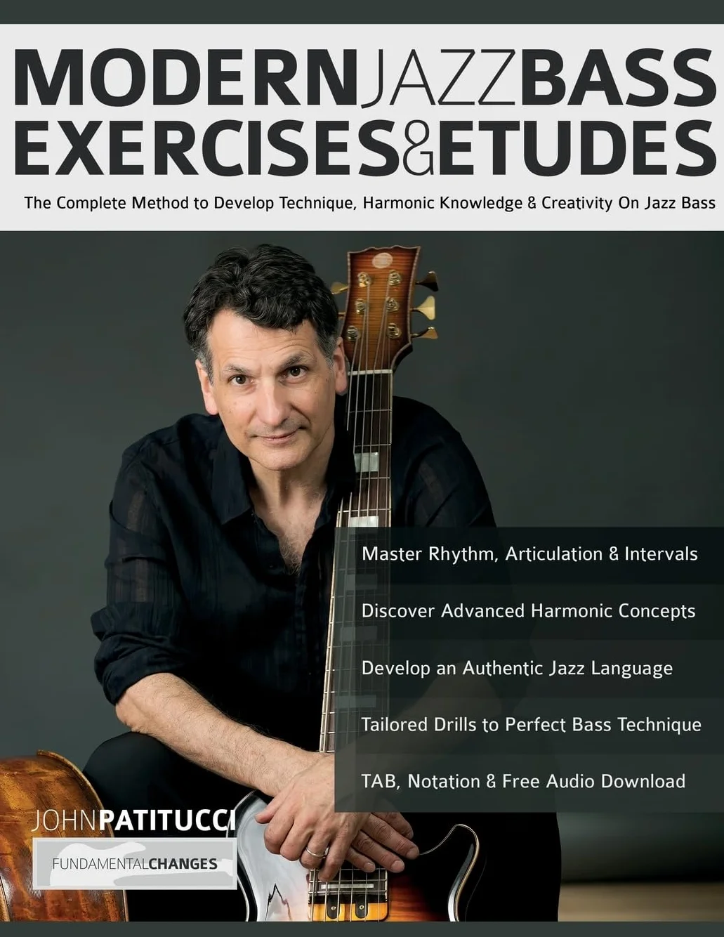 Modern Jazz Bass Exercises & Etudes: The Complete Method to Develop Technique, Harmonic Knowledge & Creativity On Jazz Bass