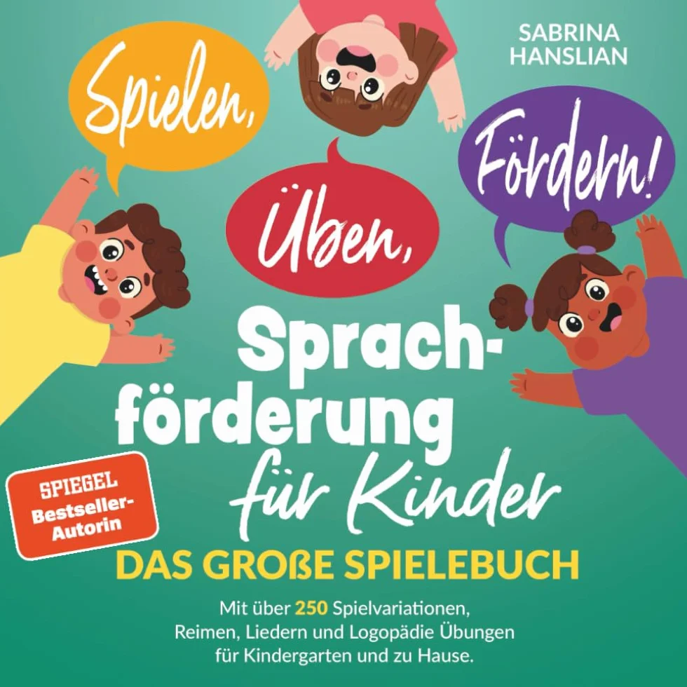 Spielen, Üben, Fördern! Sprachförderung für Kinder: Das große Spielebuch mit über 250 Spielvariationen, Reimen, Liedern und Logopädie Übungen für Kindergarten und zu Hause.