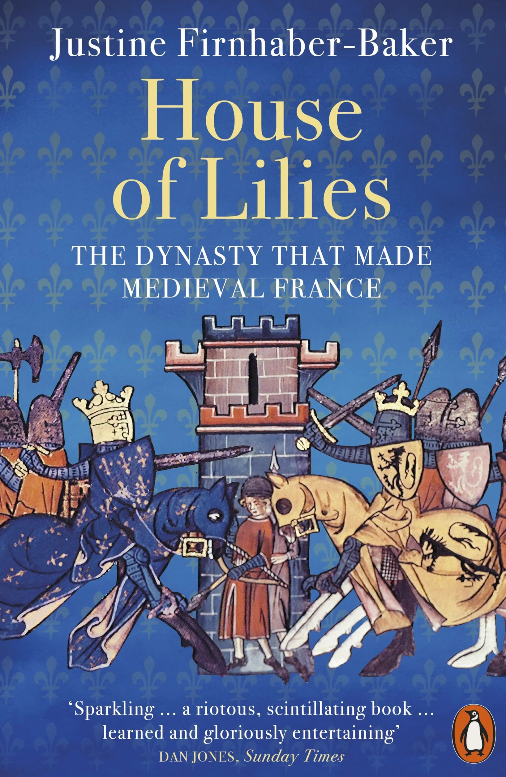 House of Lilies: The Dynasty that Made Medieval France