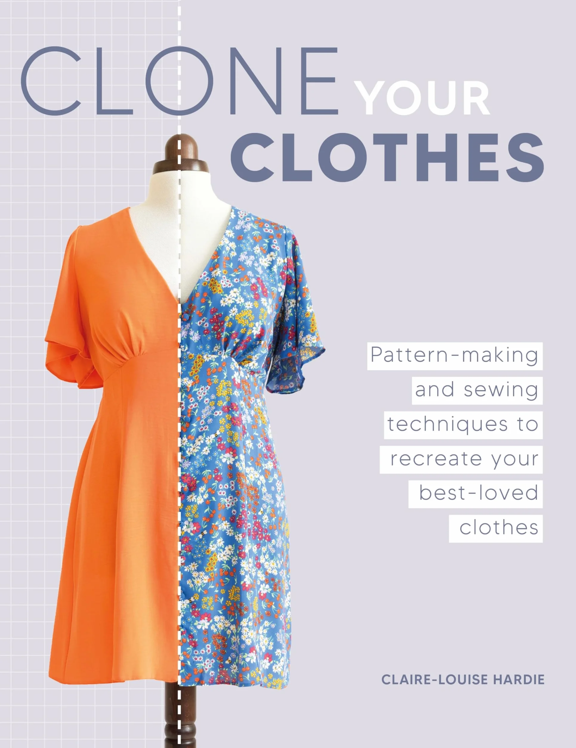 Clone Your Clothes: Pattern-Making and Sewing Techniques to Recreate Your Best-Loved Clothes