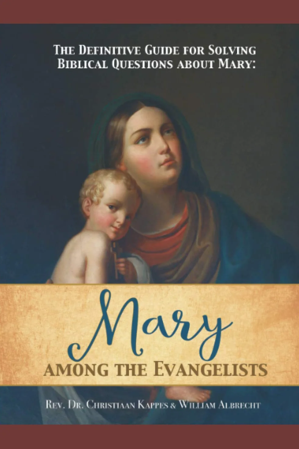 The Definitive Guide for Solving Biblical Questions About Mary: Mary Among the Evangelists: 1