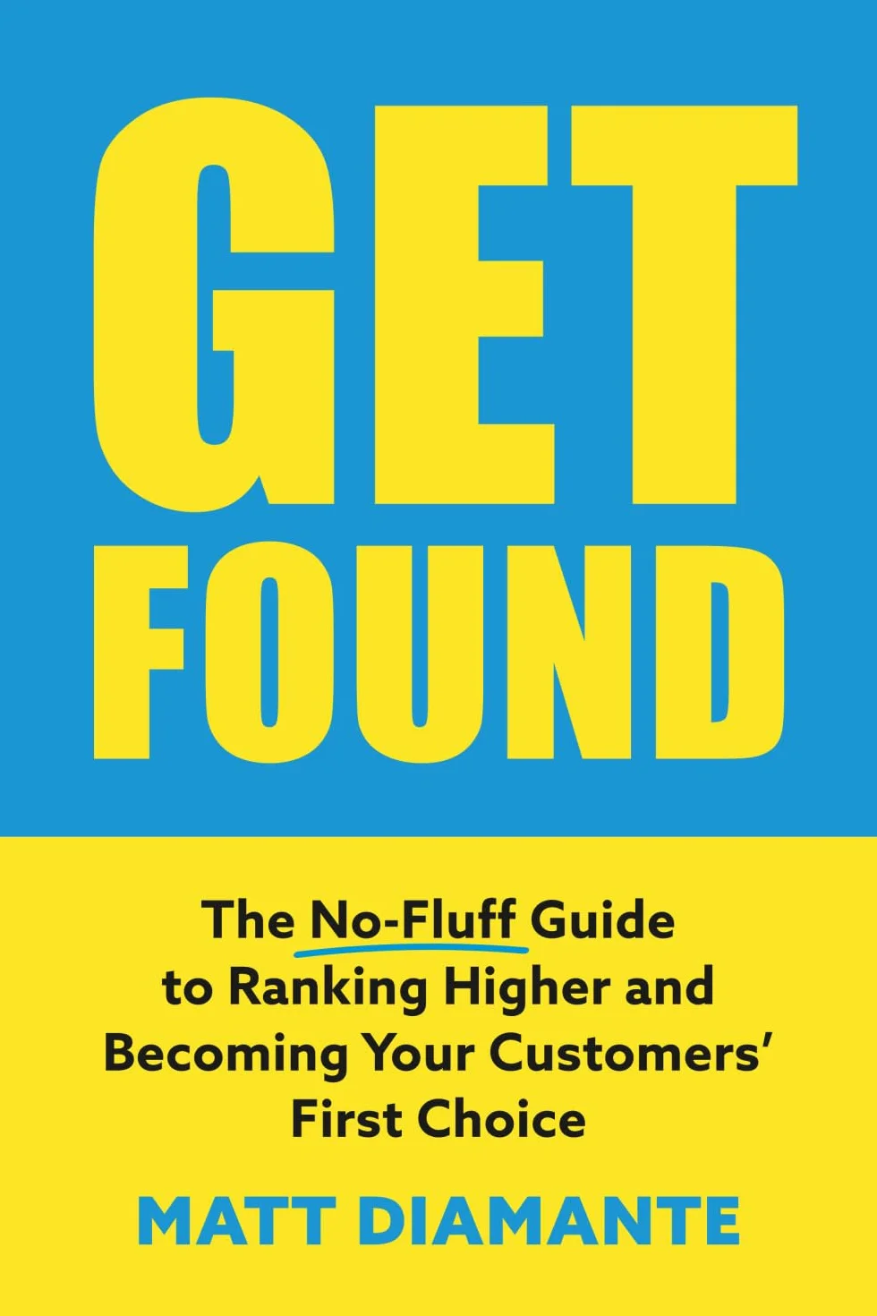 Get Found: The No-Fluff Guide to Ranking Higher and Becoming Your Customers’ First Choice