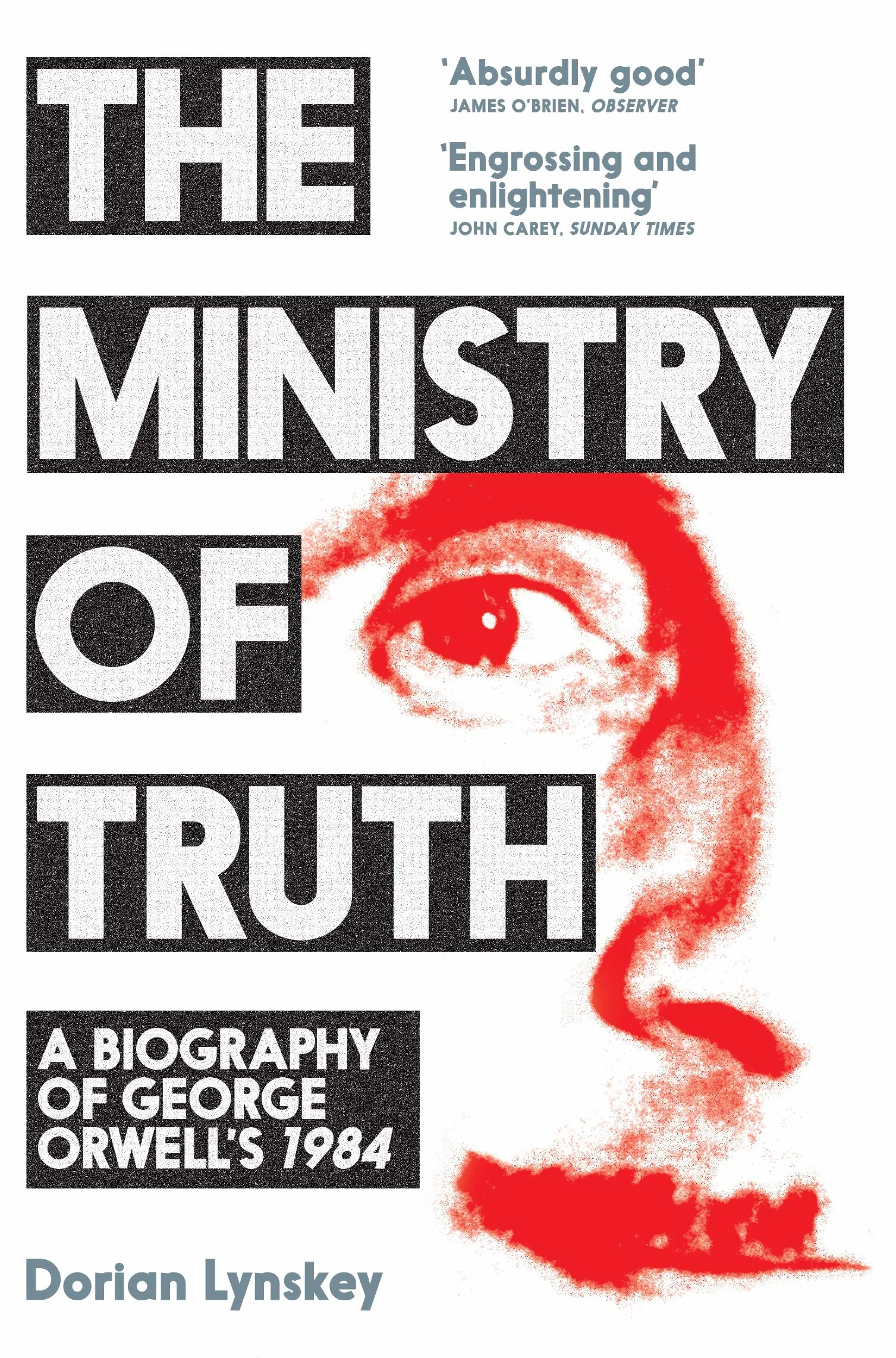 The Ministry of Truth: A Biography of George Orwell's 1984