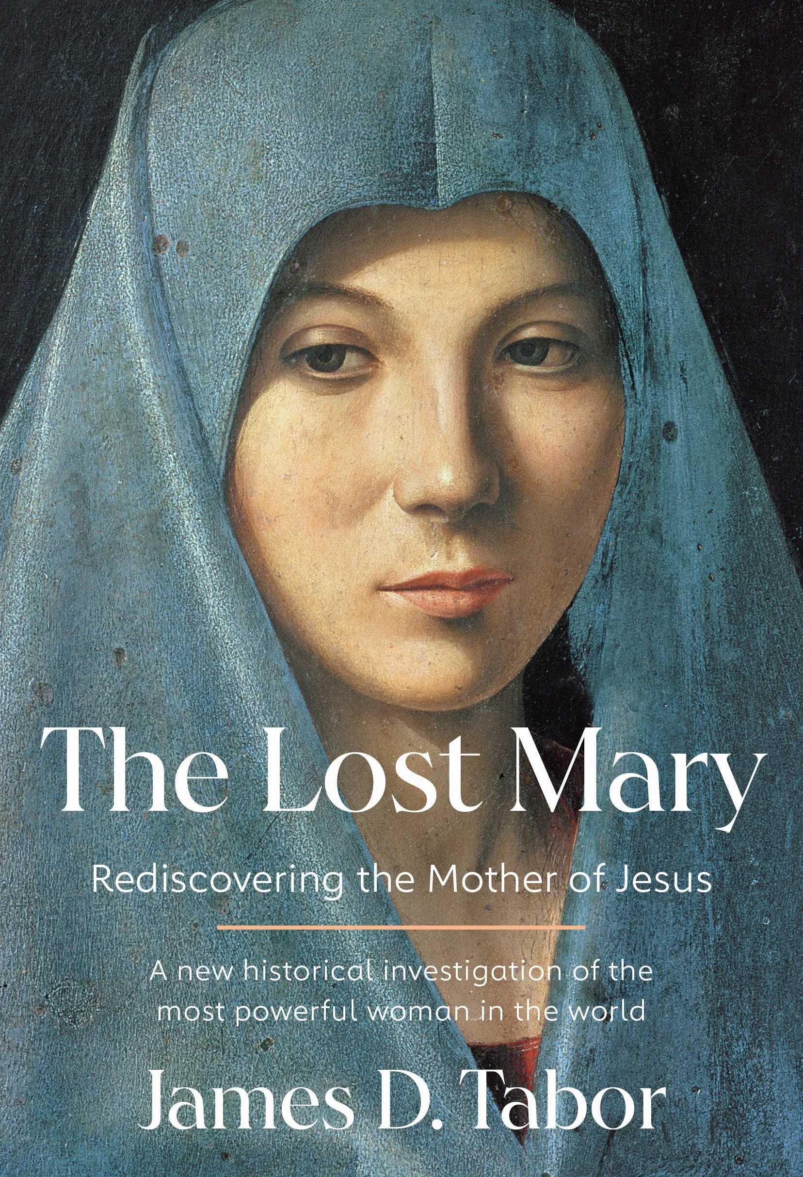 The Lost Mary: Rediscovering the Mother of Jesus