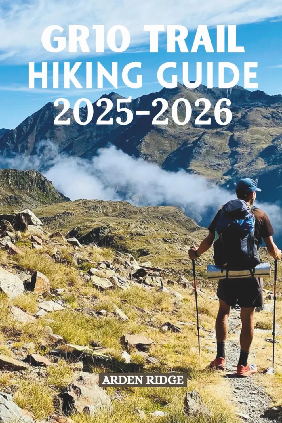 GR10 TRAIL HIKING GUIDE 2025-2026: The Complete Adventure Across the French Pyrenees from the Atlantic to the Mediterranean.