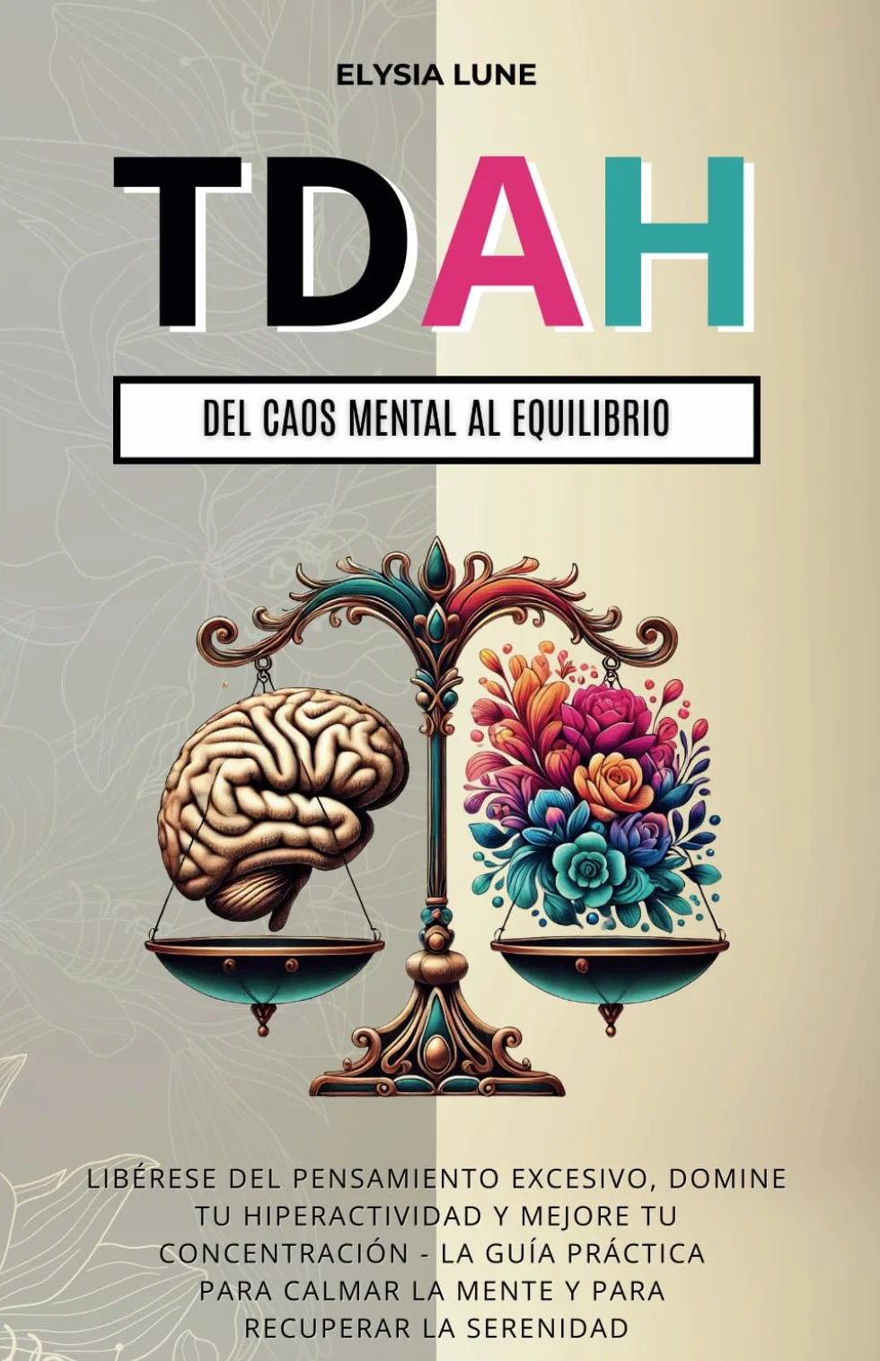 TDAH Del Caos Mental al Equilibrio: Libérese del Pensamiento Excesivo, Domine tu Hiperactividad y Mejore tu Concentración - la Guía Práctica para Calmar la Mente y para Recuperar la Serenidad