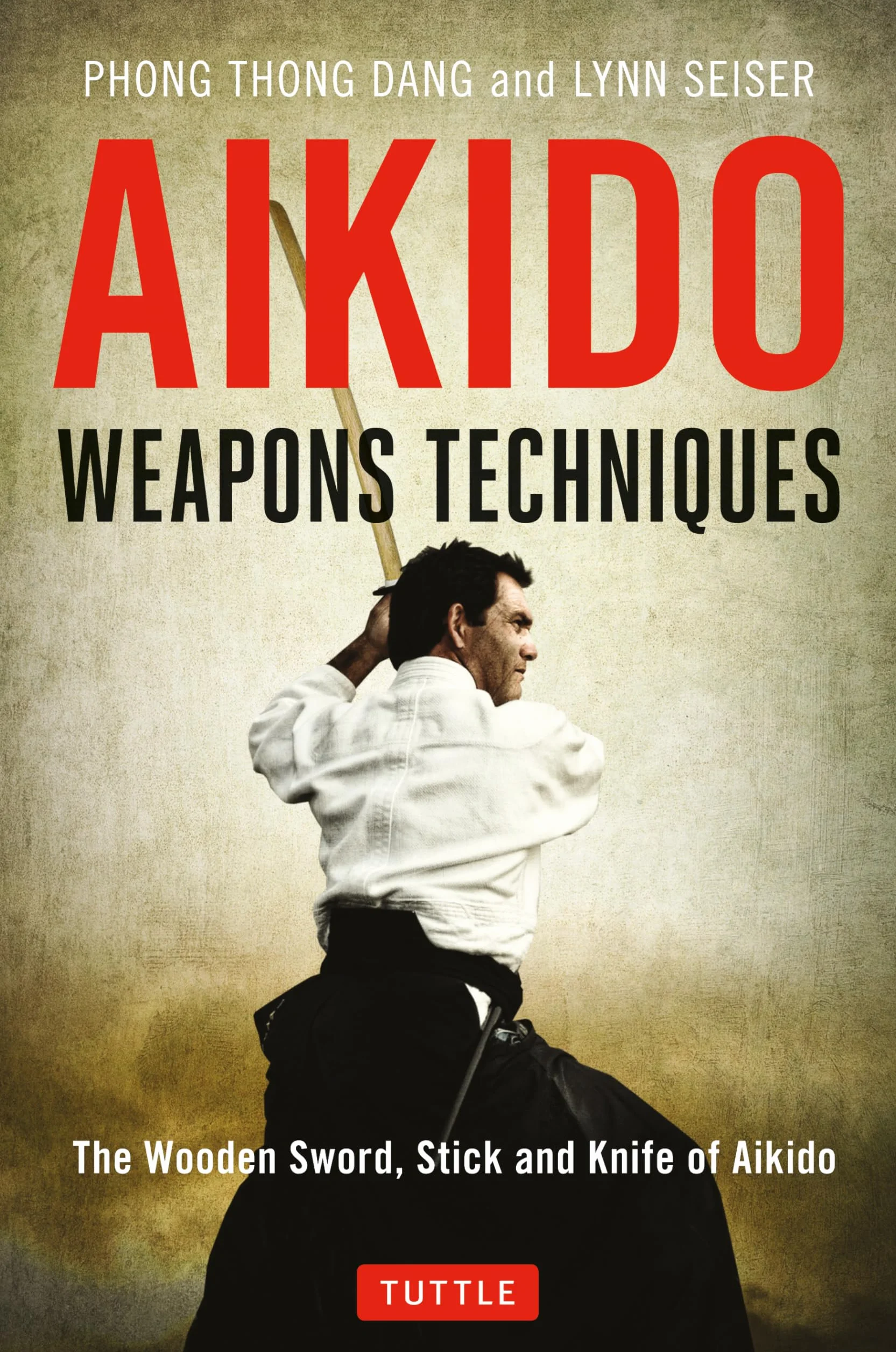 Aikido Weapons Techniques: The Wooden Sword, Stick and Knife of Aikido