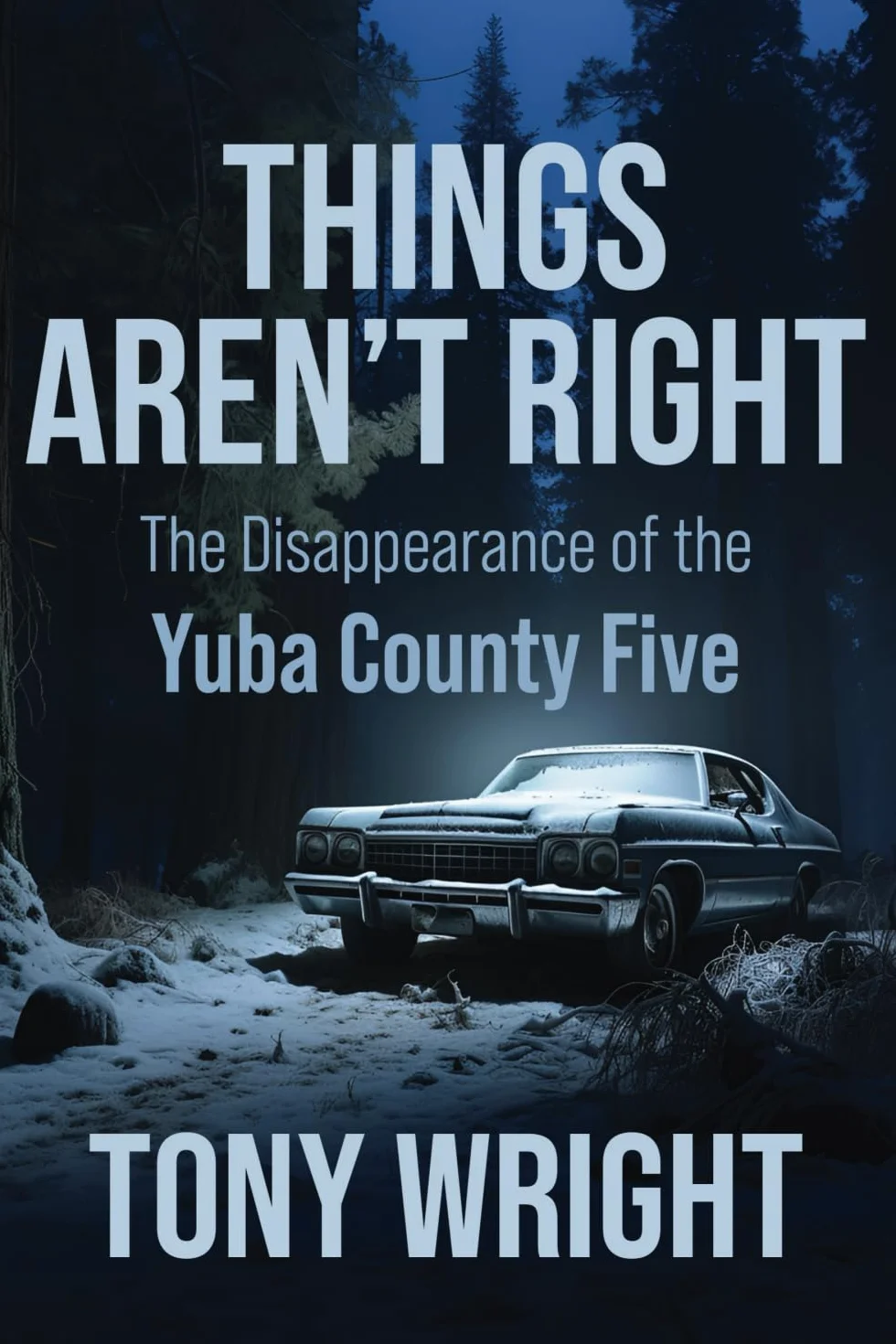 Things Aren't Right: The Disappearance of the Yuba County Five