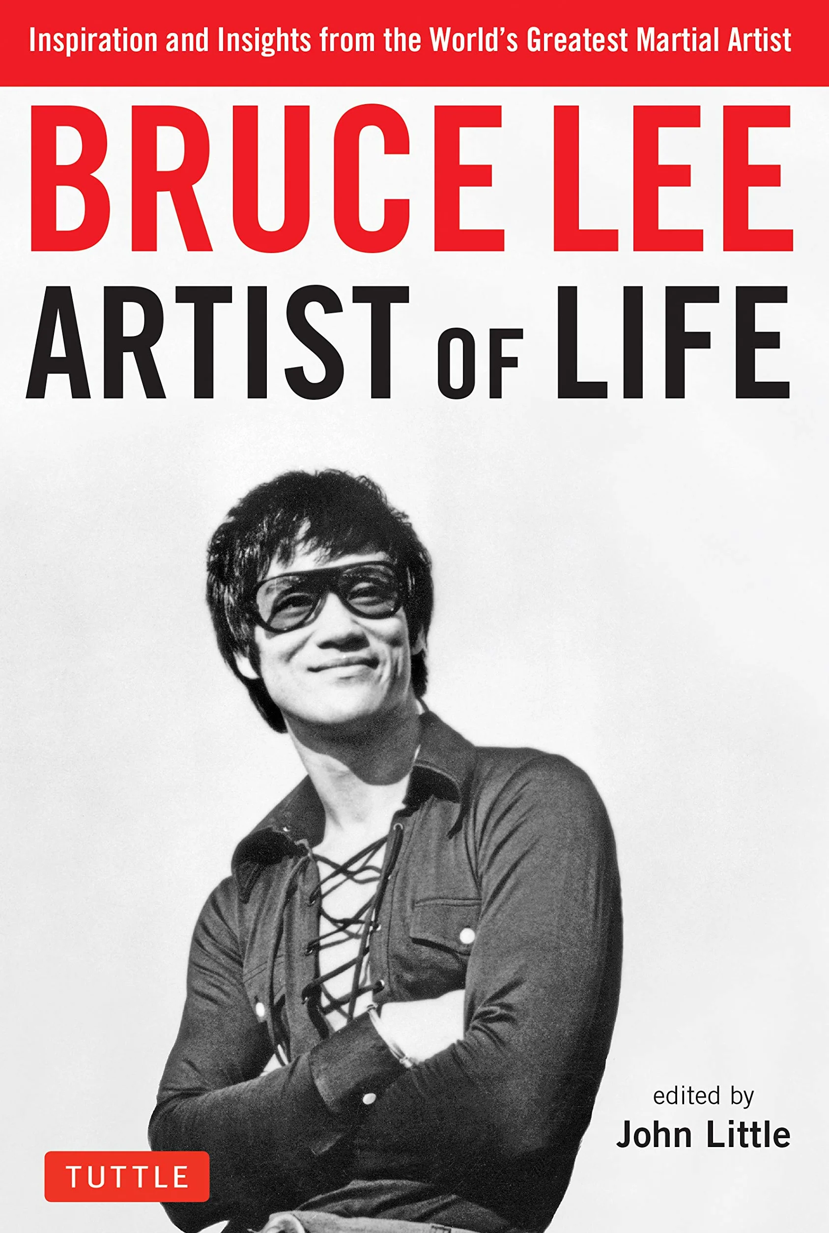 Bruce Lee Artist of Life: Inspiration and Insights from the World's Greatest Martial Artist