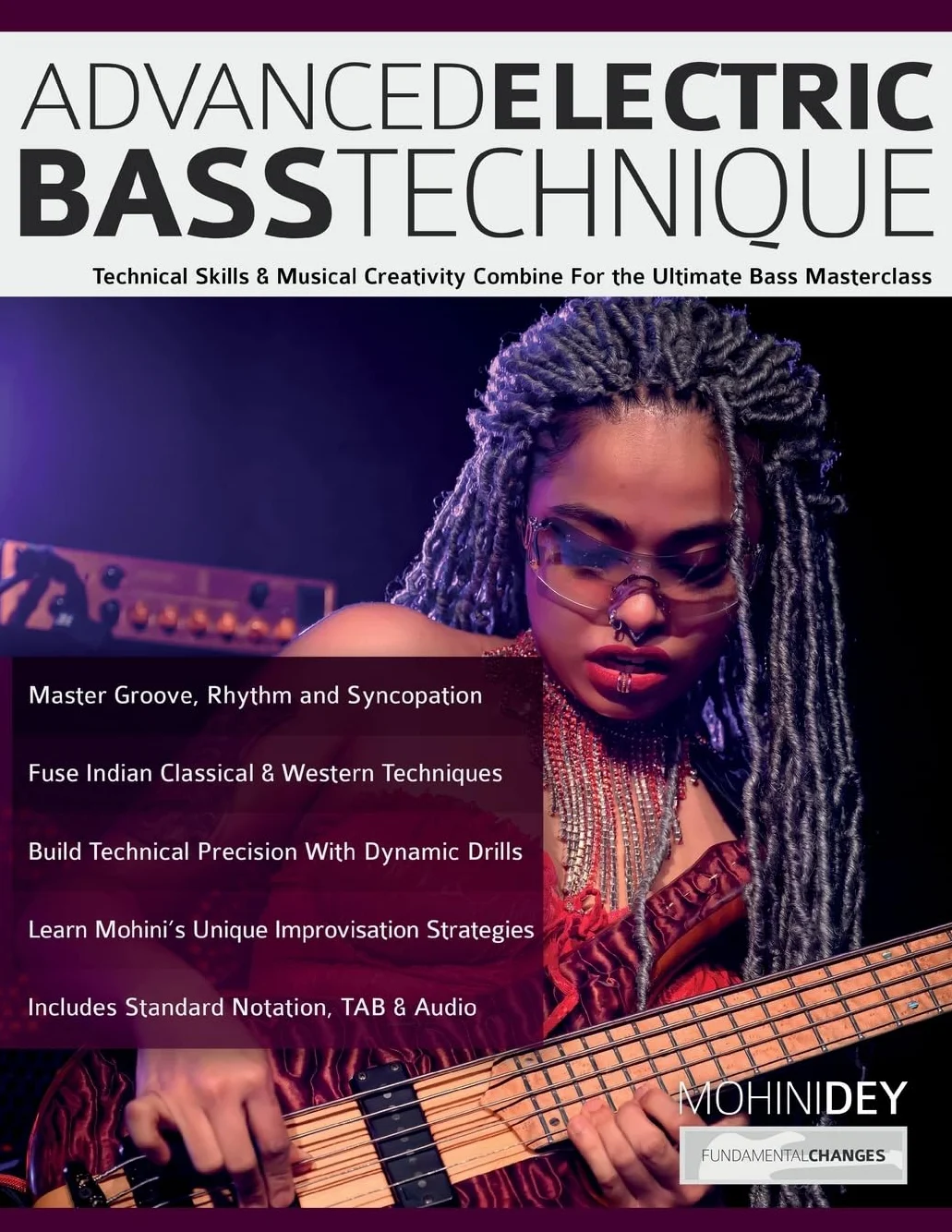 Advanced Electric Bass Technique: Technical Skills & Musical Creativity Combine For the Ultimate Bass Masterclass