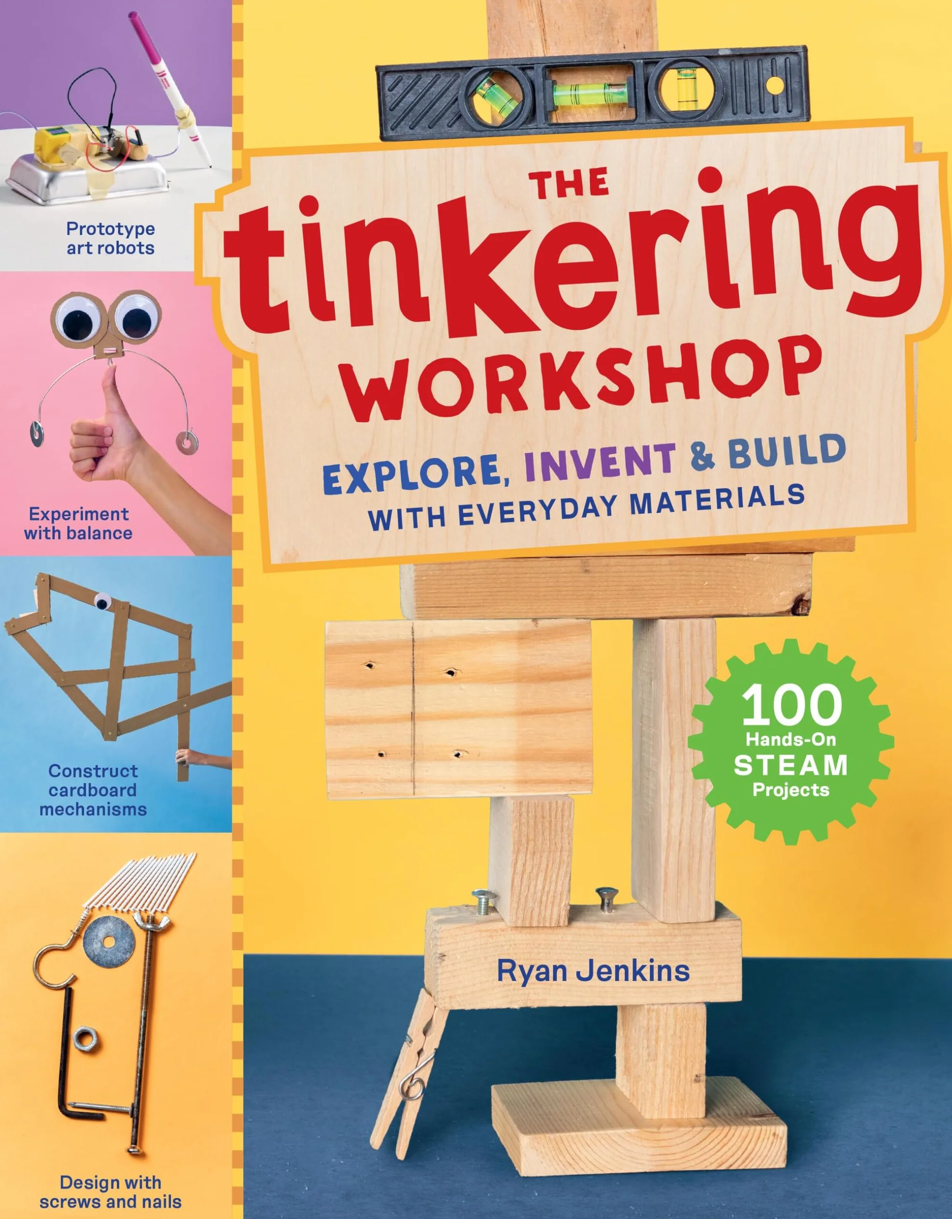 The Tinkering Workshop: Explore, Invent & Build with Everyday Materials; 100 Hands-On Steam Projects