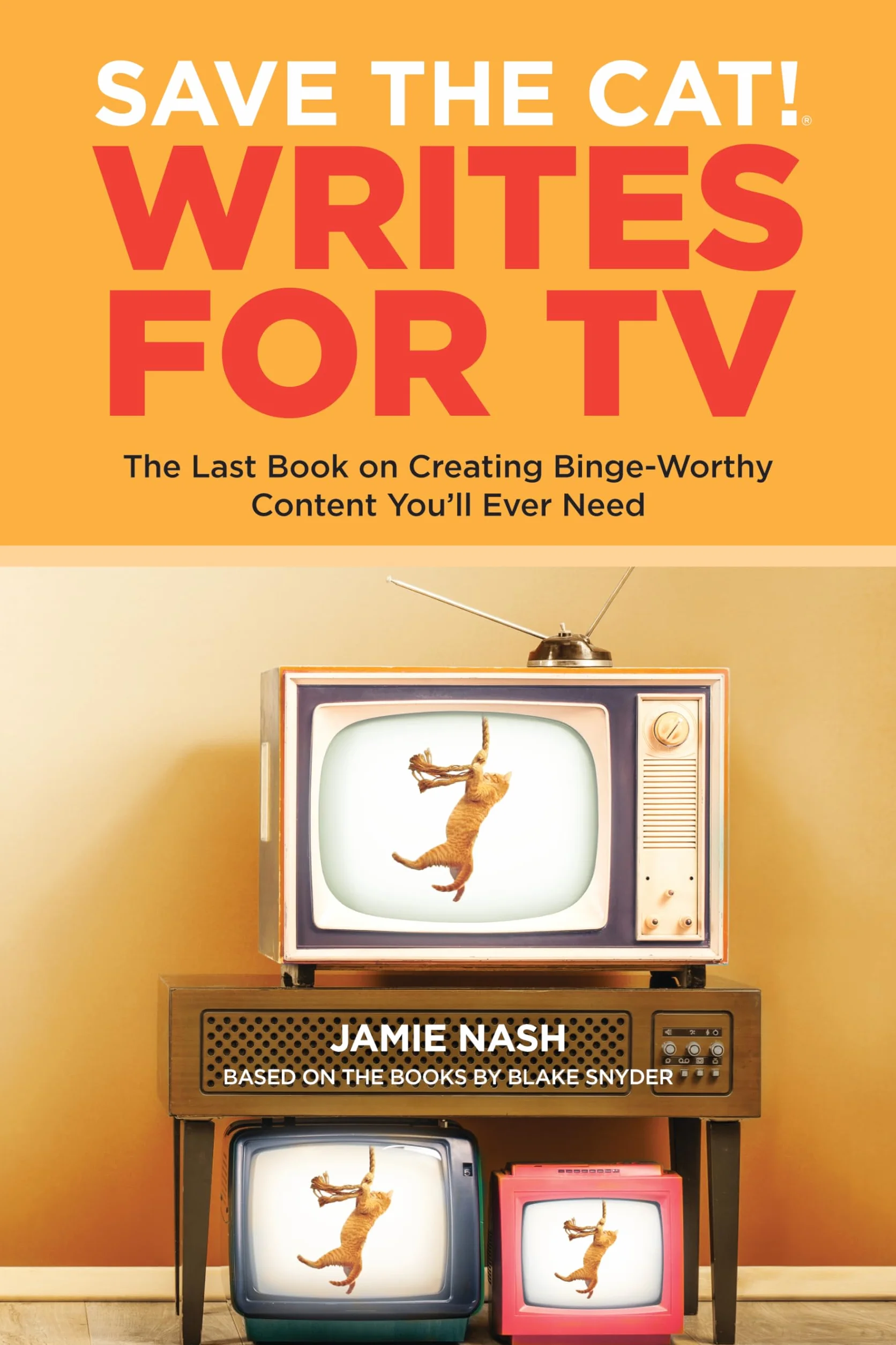 Save the Cat!(r) Writes for TV: The Last Book on Creating Binge-Worthy Content You'll Ever Need