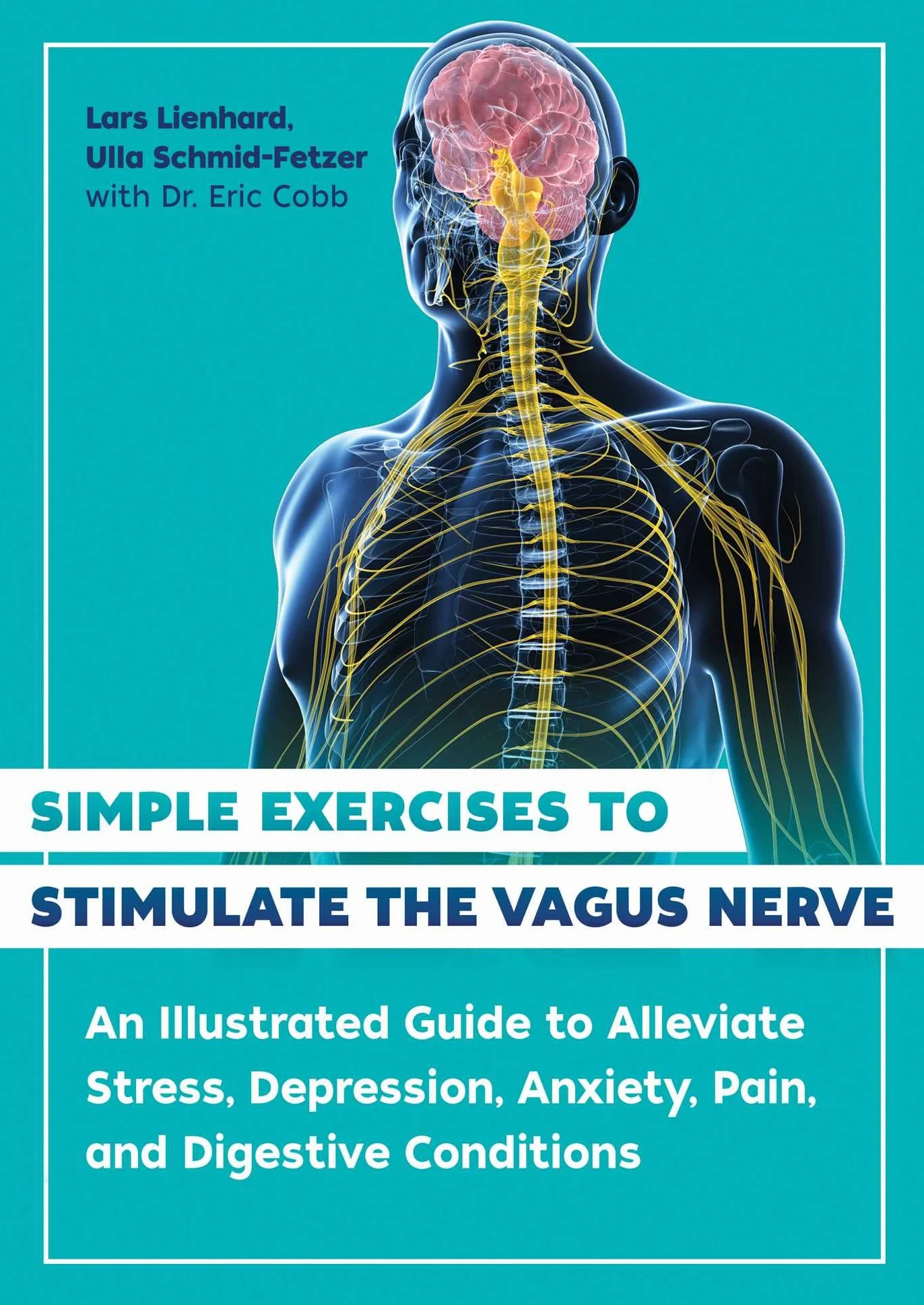 Simple Exercises to Stimulate the Vagus Nerve: An Illustrated Guide to Alleviate Stress, Depression, Anxiety, Pain, and Digestive Conditions