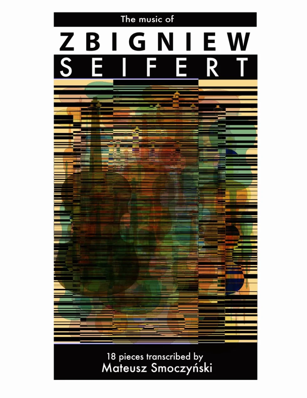 The music of Zbigniew Seifert: 18 pieces transcribed by Mateusz Smoczyński: 18 pieces transcribed by Mateusz Smoczyński