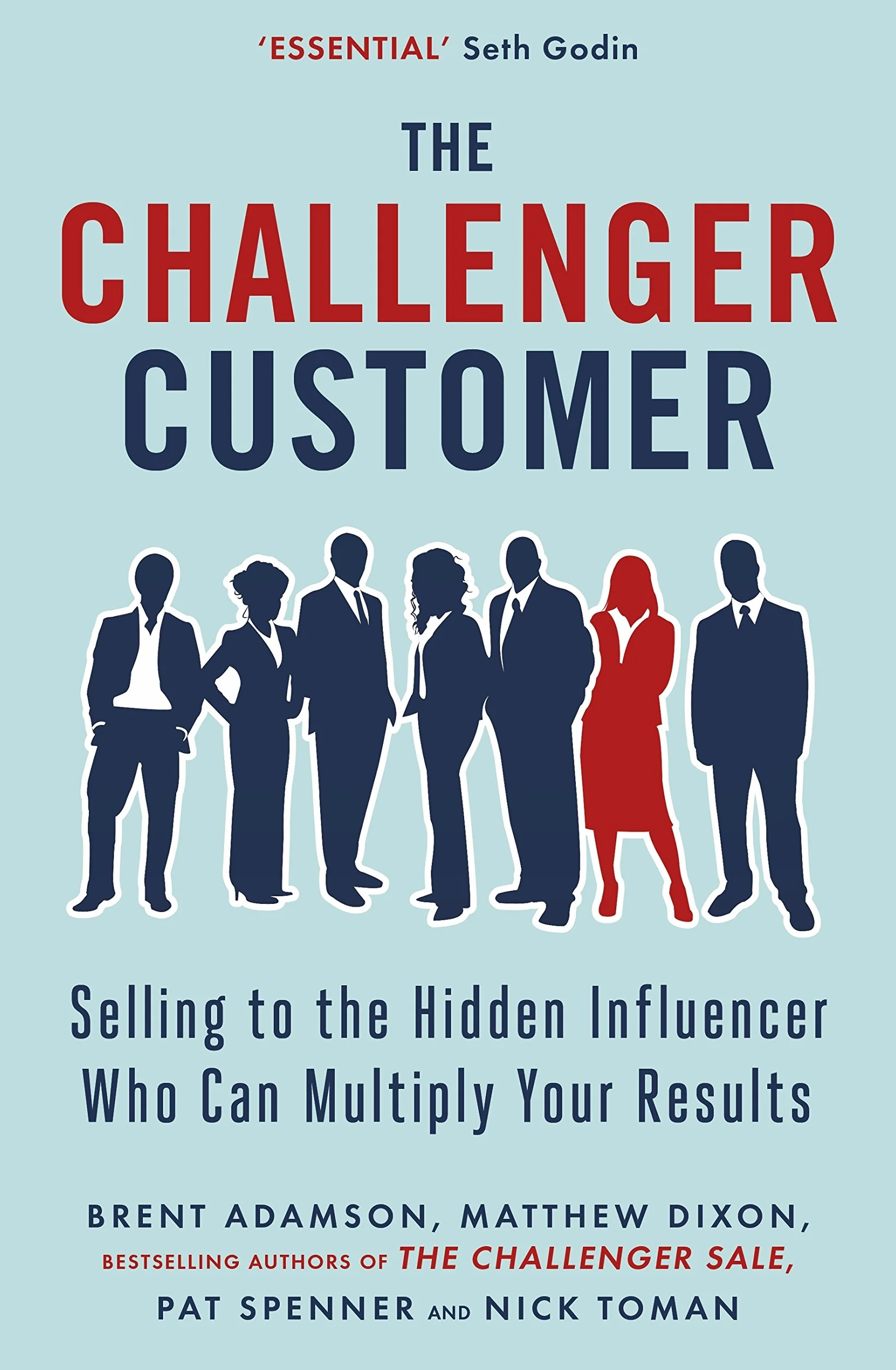 The Challenger Customer: Selling to the Hidden Influencer Who Can Multiply Your Results