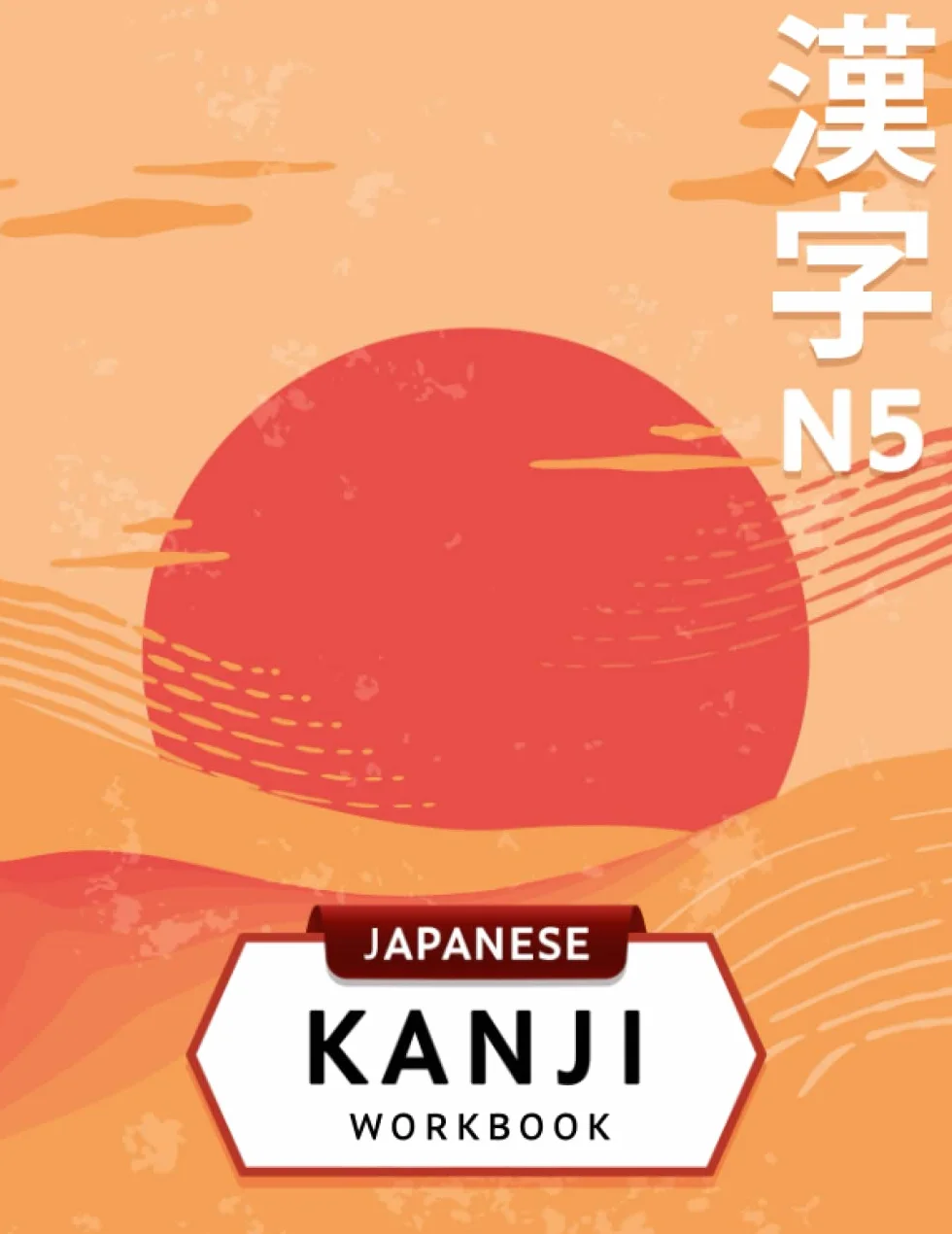 3-in-1 JLPT N5 Kanji Workbook: Japanese language for beginners: Kanji writing practice