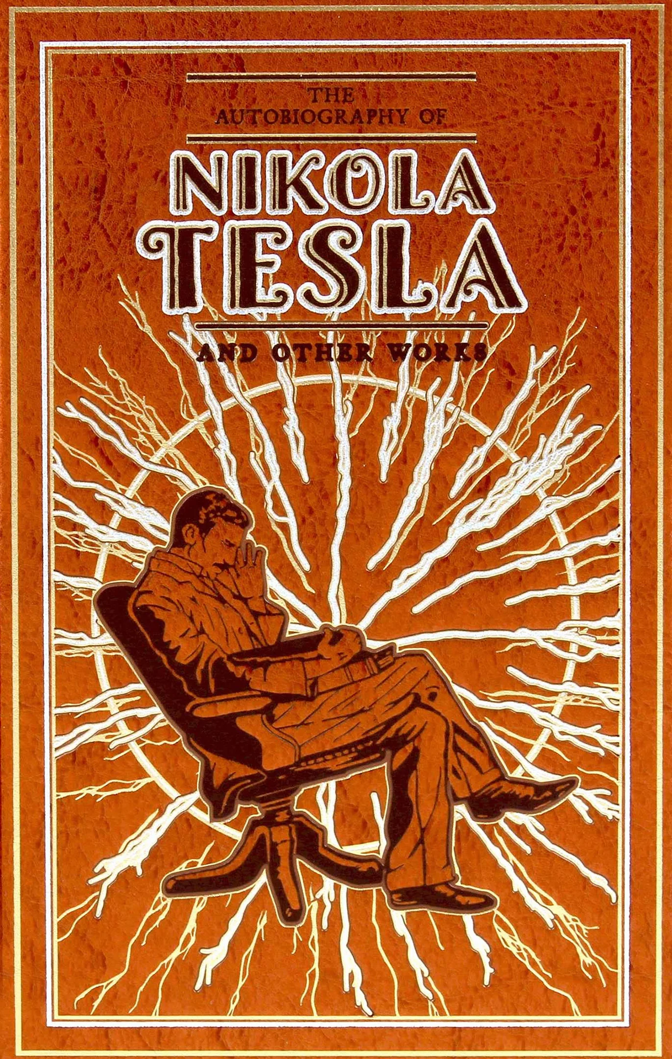 The Autobiography of Nikola Tesla and Other Works