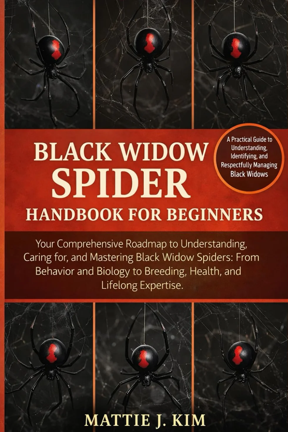 BLACK WIDOW SPIDER HANDBOOK BEGINNERS: Your Comprehensive Roadmap to Understanding, Caring for, and Mastering Black Widow Spider: from Behavior and Biology to Breeding, Health, and Lifelong Expertise